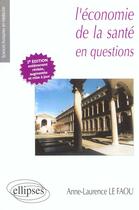 Couverture du livre « L'economie de la sante en questions - 2e edition entierement refondue et mise a jour » de Le Faou aux éditions Ellipses