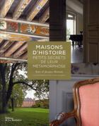 Couverture du livre « Maisons d'histoire, petits secrets de leur métamorphose » de Marie-Paule Caire-Jabinet et Katy Horovitz et Jacques Horovitz aux éditions La Martiniere