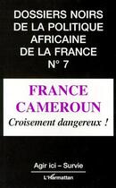 Couverture du livre « France Cameroun ; croisement dangereux ! » de  aux éditions L'harmattan