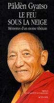 Couverture du livre « Le feu sous la neige ; mémoires d'un moine tibétain » de Palden Gyatso aux éditions Actes Sud