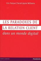 Couverture du livre « Les paradoxes de la relation client dans un monde digital » de Eric Falque et Sarah-Jayne Williams aux éditions Pearson