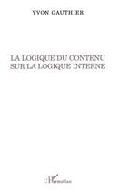 Couverture du livre « La logique du contenu sur la logique interne » de Yvon Gauthier aux éditions L'harmattan