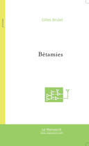 Couverture du livre « Bêtamies » de Gilles Brulet aux éditions Le Manuscrit