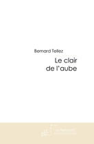 Couverture du livre « Le clair de l'aube » de Tellez-B aux éditions Le Manuscrit