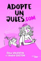 Couverture du livre « Adopte un jules.com » de Elisa Valentin et Andre Gaston aux éditions Cherche Midi