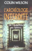 Couverture du livre « L'archéologie interdite ; de l'Atlantide au Sphinx » de Colin Wilson aux éditions Alphee.jean-paul Bertrand