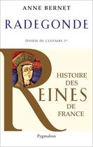 Couverture du livre « Radegonde ; épouse de Clotaire Ier » de Anne Bernet aux éditions Pygmalion