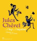 Couverture du livre « Jules Chéret et l'âge de l'imprimé ; l'image dans tous ses états » de  aux éditions Somogy
