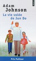 Couverture du livre « La vie volée de Jun Do » de Adam Johnson aux éditions Points