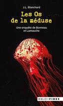 Couverture du livre « Les os de la méduse : Une enquête de Bonneau et Lamouche » de J.L. Blanchard aux éditions Fides