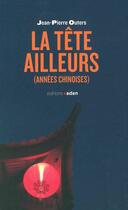 Couverture du livre « La tête ailleurs ; années chinoises » de Jean-Pierre Outers aux éditions Aden Belgique