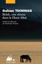 Couverture du livre « Belek, une chasse dans le Haut-Altaï ; une histoire touva » de Galsan Tschinag aux éditions Editions Philippe Picquier
