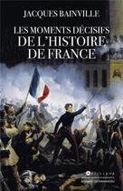 Couverture du livre « Les moments décisifs de l'Histoire de France » de Jacques Bainville aux éditions L'artilleur