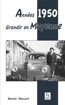 Couverture du livre « Années 1950 ; grandir en Mayenne » de Arsene Maulave aux éditions Editions Sutton