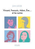 Couverture du livre « Vincent, François, Adam, Eve... et les autres » de Jean Alegre aux éditions Persee
