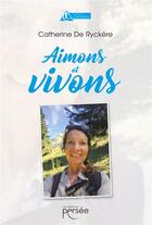 Couverture du livre « Aimons et vivons » de Catherine De Ryckere aux éditions Persee