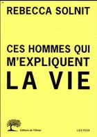Couverture du livre « Ces hommes qui m'expliquent la vie » de Rebecca Solnit aux éditions Editions De L'olivier