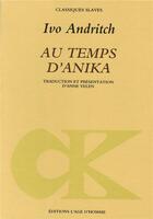 Couverture du livre « Au temps d'anika » de Andritch/Yelen aux éditions L'age D'homme