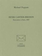 Couverture du livre « Henri Cartier-Bresson : Rencontres a Paris,1987 » de Michael Peppiatt aux éditions L'echoppe