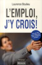 Couverture du livre « L'emploi, j'y crois ! » de Laurence Boulieu aux éditions Michalon