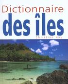 Couverture du livre « Dictionnaire des îles » de Christian Nau aux éditions Mango