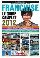 Couverture du livre « Franchise ; le guide complet 2012 » de Francois Simoneschi aux éditions L'express