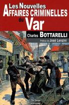 Couverture du livre « Les nouvelles affaires criminelles du Var » de Charles Bottarelli aux éditions De Boree