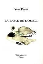 Couverture du livre « La lame de l'oubli - yves peyre » de Yves Peyre aux éditions Tarabuste