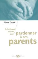 Couverture du livre « Il n'est jamais trop tard pour pardonner à ses parents » de Maryse Vaillant aux éditions La Martiniere