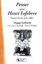 Couverture du livre « Penser avec Henri Lefebvre ; sauver la vie et la ville ? » de Hugues Lethierry aux éditions Chronique Sociale