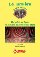 Couverture du livre « La lumière à ma portée ; du soleil au laser, la lumière dans tous ses états » de Guy Taieb et Raymond Vetter aux éditions Cepadues