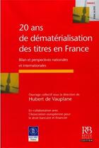 Couverture du livre « 20 ans de dématérialisation des titres en France : Bilan et perspectives nationales et internationales » de Hubert De Vauplane aux éditions Revue Banque