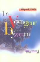 Couverture du livre « Le voyageur byzantin » de Miguel Littin aux éditions Metailie