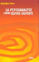 Couverture du livre « La psychanalyse comme oeuvre ouverte » de Ferro/Guignard aux éditions Eres