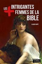 Couverture du livre « Les plus intrigantes femmes de la Bible » de Claude Rappe aux éditions La Boite A Pandore