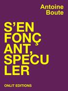 Couverture du livre « S'enfoncant, speculer » de Antoine Boute aux éditions Onlit Editions