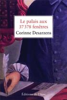 Couverture du livre « Le palais aux 37373 fenêtres » de Corinne Desarzens aux éditions Éditions De L'aire