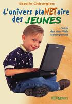 Couverture du livre « L'univers plaNETaire des jeunes ; guide des sites Web francophones » de Estelle Chirurgien aux éditions Editions Multimondes