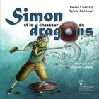 Couverture du livre « Simon et le chasseur de dragons » de Sylvie Rancourt et Pierre Chartray aux éditions Editions Du Chu Sainte-justine