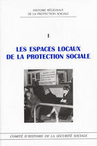 Couverture du livre « Les espaces locaux de la protection sociale » de Comite D'Histoire De aux éditions Comite D'histoire De La Securite Sociale