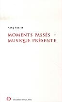 Couverture du livre « Moments passés, musique présente » de Marc Texier aux éditions Van Dieren