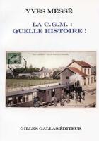 Couverture du livre « La C.G.M. ; quelle histoire » de Yves Messe aux éditions Gilles Gallas