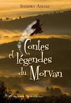 Couverture du livre « Contes et légendes du Morvan » de Sandra Amani aux éditions L'escargot Savant