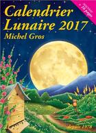 Couverture du livre « Calendrier lunaire 2017 » de Michel Gros aux éditions Calendrier Lunaire