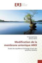 Couverture du livre « Modification de la membrane anionique AMX : Etude des équilibres d'échange d'ions des systèmes binaires » de Guesmi Essefi Fatma et Chiraz Hannachi et Hamrouni Béchir aux éditions Editions Universitaires Europeennes