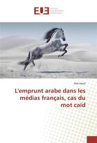 Couverture du livre « L'emprunt arabe dans les medias francais, cas du mot caid » de Hanti Nail aux éditions Editions Universitaires Europeennes