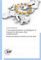 Couverture du livre « L europeanisation en bulgarie a travers le discours des intellectuels » de Wagenstein-J aux éditions Presses Academiques Francophones