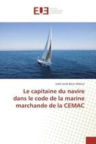 Couverture du livre « Le capitaine du navire dans le code de la marine marchande de la cemac » de Mekoul I J B. aux éditions Editions Universitaires Europeennes