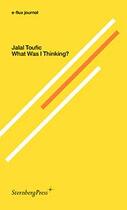 Couverture du livre « E-flux journal - what was i thinking? » de Jalal Toufic aux éditions Sternberg Press