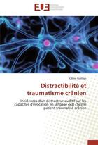 Couverture du livre « Distractibilité et traumatisme crânien ; incidences d'un distracteur auditif sur les capacités d'évocation en langage oral chez le patient traumatisé crânien » de Celine Guitton aux éditions Editions Universitaires Europeennes